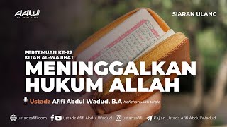 22 MENINGGALKAN HUKUM ALLAH  Ustadz Afifi Abdul Wadud BA حفظه الله [upl. by Mojgan]