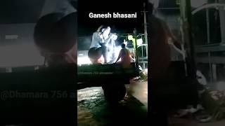 Dhamara Ganesh bhasani 🙏😎  shorts ganeshbhasani shortsfeed shortvideo [upl. by Emilia]