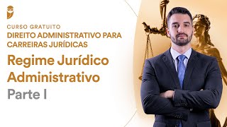 Regime Jurídico Administrativo  Parte I – Curso Gratuito de Direito Administrativo [upl. by Luapnaej930]