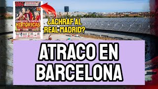 ATRACO EN BARCELONA 99 EUROS POR VER LAS OBRAS DEL CAMP NOU Y UN COMEDOR  ¿ACHRAF AL REAL MADRID [upl. by Eelarat]