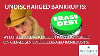 UNDISCHARGED BANKRUPTS Alarming Restrictions Placed On Canadian Undischarged Bankrupts [upl. by Faustina438]