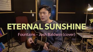 Fountains  이터널선샤인 cover Josh Baldwin [upl. by Kcirdla]