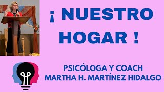 NUESTRO HOGAR Psicóloga y Coach Martha H Martínez Hidalgo [upl. by Joub177]