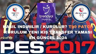 PES 2017 NASIL INDIRILIR  KURULUR T99 PATCH KURULUM  KIŞ TRANSFER YAMASI TFF 1LIG  2LIG  2024 [upl. by Mathews]