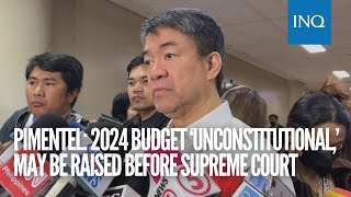 Pimentel 2024 budget ‘unconstitutional’ may be raised before SC [upl. by Rozanne471]