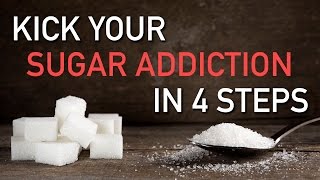 Kick Your Sugar Addiction In 4 Steps [upl. by Negrom813]