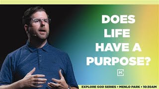 Does Life Have a Purpose  Explore God Series  Menlo Church Service [upl. by Burack]