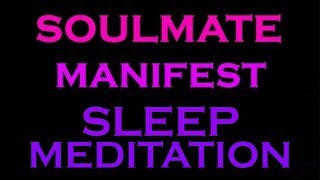 SOULMATE Manifest Sleep Meditation  Guided Meditation for Sleep [upl. by Clere790]