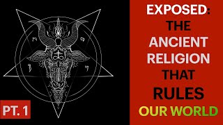 Exposed The Ancient Religion That Rules Our World Pt 1 [upl. by Eedrahs]