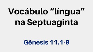 O TERMO quotLÍNGUAquot USADO NA SEPTUAGINTA EM GÊNESIS 1119 [upl. by Aremahs]