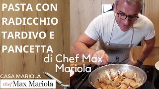 PASTA CON RADICCHIO TARDIVO DI TREVISO E PANCETTA  TUTORIAL  Chef Max Mariola [upl. by Lindie]