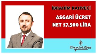 İBRAHİM KAHVECİ quotASGARİ ÜCRET NET 17500 LİRAquot  Köşe Yazısı Dinle [upl. by Ennayhc]