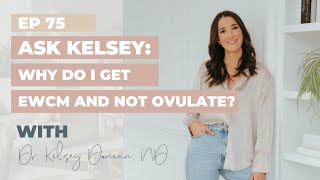 Ask Kelsey Why do I get egg white vaginal discharge but not ovulate [upl. by Eimmelc811]