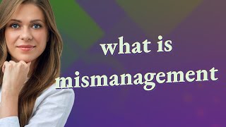 Mismanagement  meaning of Mismanagement [upl. by Downes]