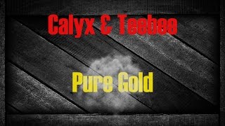 Calyx amp Teebee  Pure Gold [upl. by Clellan]