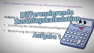 Differenzierende Zuschlagskalkulation  Aufgabe 1 Vorwärtskalkulation ohne Bestandsveränderungen [upl. by Kcira]