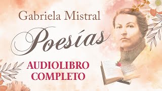 🌺 Selección de POESÍAS de Gabriela Mistral 🔊📚 AUDIOLIBRO COMPLETO ✔️ en ESPAÑOL Voz humana [upl. by Neddra496]