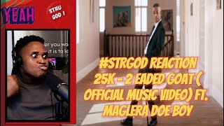 25K  2 Headed Goat ft Maglera Doe Boy │ struGOD reaction [upl. by Barbabas]