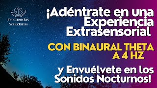 Adéntrate en una Experiencia Extrasensorial con Binaural Theta a 4 Hz y Sonidos nocturnos [upl. by Ydorb203]