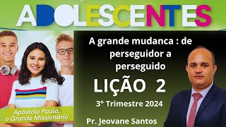 EBD Lição 2 Adolescentes  A grande mudança  de perseguidor a perseguido  EBD 3 Trimestre 2024 [upl. by Enytnoel]