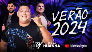 TRIO DA HUANNA VERÃO 2024 REPERTORIO ATUALIZADO [upl. by Negris]