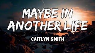 Maybe In Another Life Lyrics by Caitlyn Smith [upl. by Cumine]