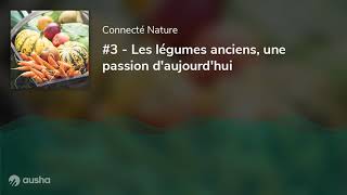 Podcast 3  Les légumes anciens une passion daujourdhui [upl. by Thetes]