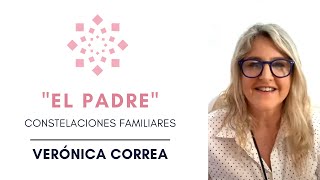 EL PADRE  Constelaciones Familiares  Verónica Correa [upl. by London]