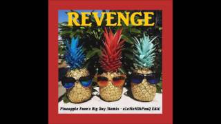 Revenge  Pineapple Faces Big Day Remix  eLeMeNOhPeaQ Edit [upl. by Pleione]