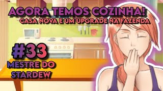 AGORA TEMOS COZINHA Hora da Reforma  Mestre do Stardew 33 [upl. by Luht]