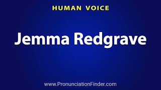 How To Pronounce Jemma Redgrave [upl. by Nylecoj]