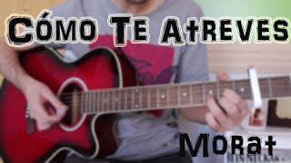 Cómo tocar quotCómo Te Atrevesquot MORAT en Guitarra TUTORIAL FÁCIL [upl. by Atinhoj]