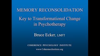 MEMORY RECONSOLIDATION Key To Transformational Change in Psychotherapy  Bruce Ecker LMFT [upl. by Ecnerual]