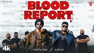 BLOOD REPORT Official Video  SARTAJ VIRK  G KHAN  New Punjabi Song 2024 [upl. by Higbee]