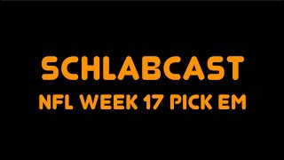 Schlabcast NFL Week 17 Pick Em [upl. by Etnaik513]