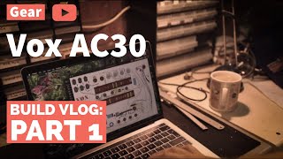 Building a Vox JMI Spec AC30  Vlog Part 1 [upl. by Hosfmann]