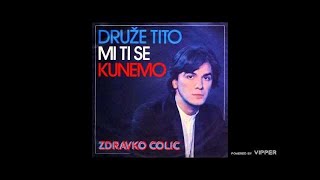 Zdravko Colic  Druze Tito mi ti se kunemo  Audio 1980 [upl. by Ellennoj]