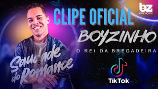 Saudade do Romance  Boyzinho o Rei da Bregadeira CLIPE OFICIAL [upl. by Earised896]