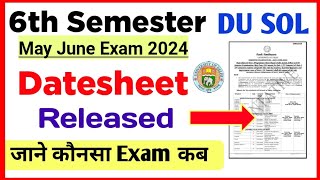 SOL Sixth Semester Datesheet Release May June Exam 2024  du Sol 6th Semester Exam Datesheet 2024 [upl. by Erinn]