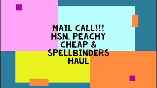 MAIL CALL HSN PEACHY CHEAP amp SPELLBINDERS HAUL [upl. by Oderfla]