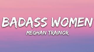 Meghan Trainor  Badass Woman Lyrics [upl. by Scrope68]