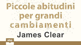 Piccole abitudini per grandi cambiamenti Atomic Habits James Clear Audiolibro [upl. by Adnomal]