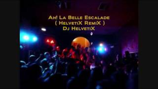 Ah La Belle Escalade  Techno RemiX   Dj HelvetiX [upl. by Rehpotsyrk]