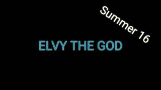 Elvy the god Summer 16 [upl. by Akelam]