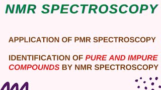 LECTURE 10 APPLICATION OF PMR SPECTROSCOPY  IDENTIFICATION OF PURE AND IMPURE COMPOUNDS BY NMR [upl. by Oderfodog]