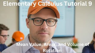 Elementary Calculus Tutorial 9  Mean Value Areas and Volume of Rotation [upl. by Allesig]