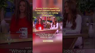 Sunny Hostin Questions Trump’s Claim That Immigrants Are Taking quotBlack Jobsquot sunnyhostin  trump [upl. by Akirre235]