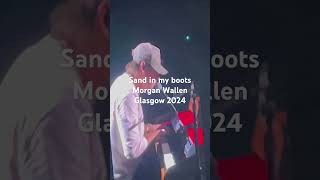 Sand in my boots  Morgan Wallen Glasgow 2024 [upl. by Mozza]