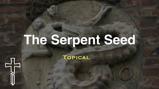 The Serpent Seed The Literal Descendants of Satan [upl. by Yunfei]