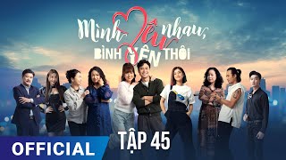 Mình Yêu Nhau Bình Yên Thôi Tập 45  Phim truyền hình VTV3 hay nhất 2024  Full HD  SK Pictures [upl. by Llereg122]